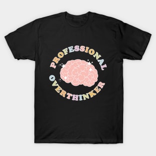 Professinal Overthinker -  overthinking everything T-Shirt